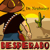 Dr.Neubauer: Dr Neubauer Desperado